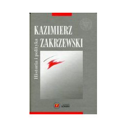 Kazimierz Zakrzewski. Historia i polityka