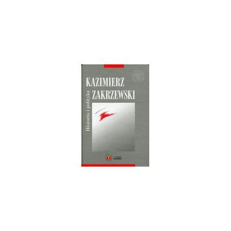 Kazimierz Zakrzewski. Historia i polityka