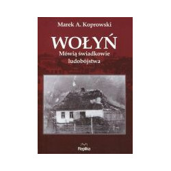 Wołyń Mówią świadkowie ludobójstwa