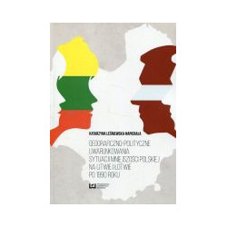 Geograficzno-polityczne uwarunkowania sytuacji mniejszości polskiej na Litwie i Łotwie po 1990 roku