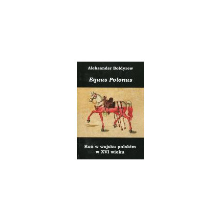 Equus Polonus Koń w wojsku polskim w XVI wieku