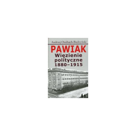 Pawiak. Więzienie polityczne 1880-1915