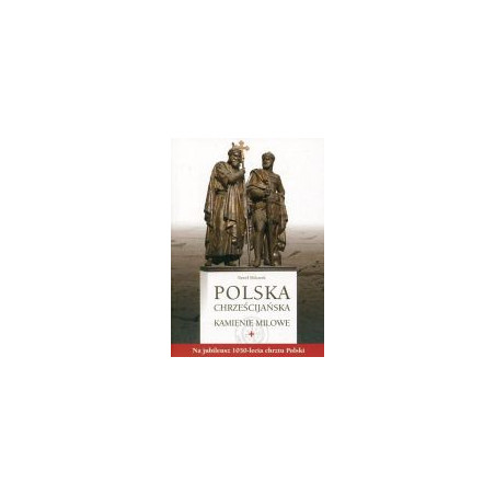 Polska chrześcijańska. Kamienie milowe