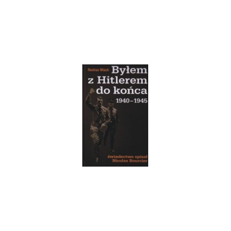 Byłem z Hitlerem do końca 1940 - 1945