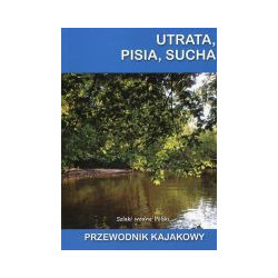 Utrata, Pisia, Sucha. Przewodnik kajakowy