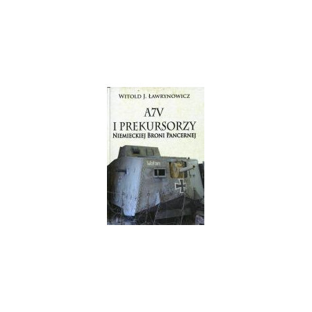 A7V i Prekursorzy Niemieckiej Broni Pancernej