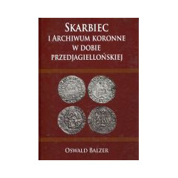 Skarbiec i Archiwum koronne w dobie przedjagiellońskiej