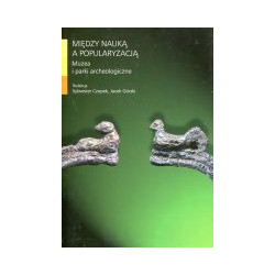 Między nauką a popularyzacją Muzea i parki archeologiczne