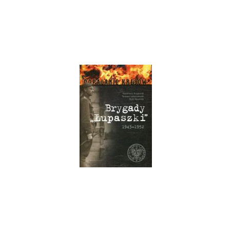 Brygady Łupaszki. 5 i 6 Wileńska Brygada AK w fotografii 1943–1952