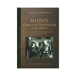 Między Konstantynopolem a Moskwą
