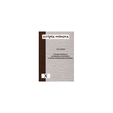 Scripta minora X Stosunek Thotmesa III do koregencji z Hatszepsut w okresie samodzielnego panowania
