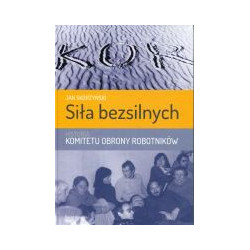 Siła bezsilnych. Historia Komitetu Obrony Robotników