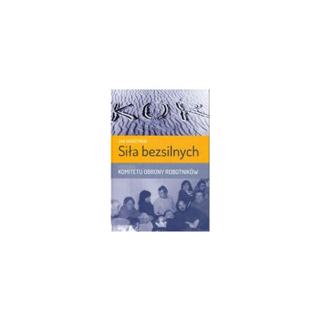 Siła bezsilnych. Historia Komitetu Obrony Robotników