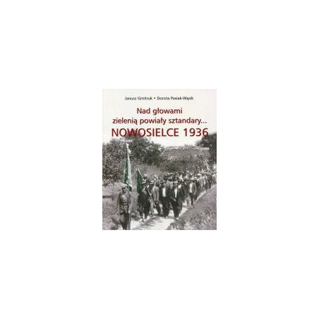 Nad głowami zielenią powiały sztandary... Nowosielce 1936