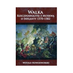 Walka Rzeczpospolitej z Moskwą o Inflanty 1570-1582