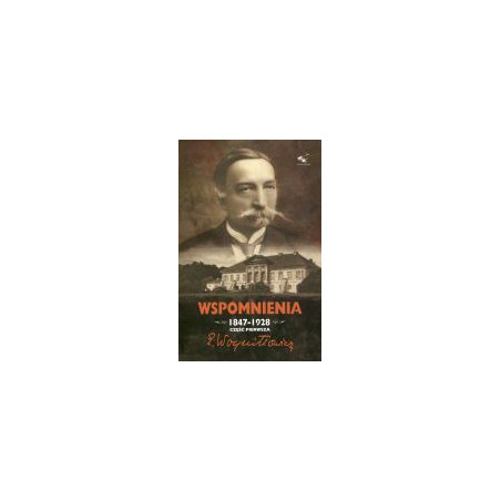 Wspomnienia 1847-1928 cz.1