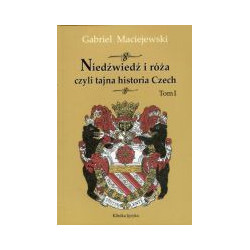 Niedźwiedź i róża czyli tajna historia Czech tom I