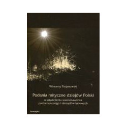 Podania mityczne dziejów Polski w oświetleniu wiaroznawstwa porównawczego i obrzędów ludowych