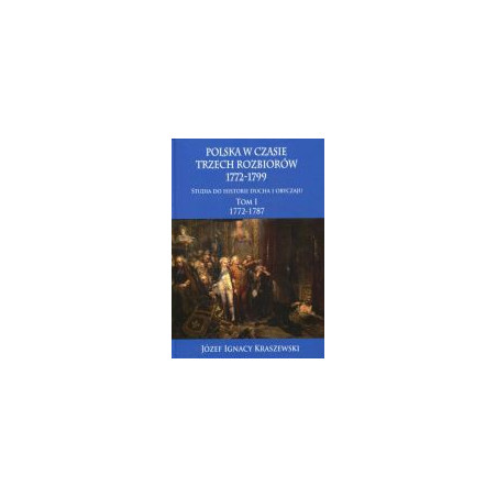 Polska w czasie trzech rozbiorów 1772-1799 Tom 1