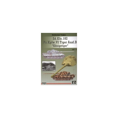 12 Sd.Kfz.182 Pz.Kpfw.VI Tiger Ausf.B Konigstiger, vol. 1