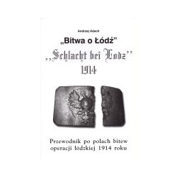 Bitwa o Łódź. Przewodnik po polach bitew operacji łódzkiej 1914 roku