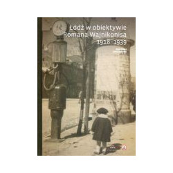 Łódź w obiektywie Romana Wajnikonisa 1918-1939