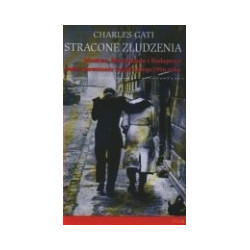 Stracone złudzenia. Moskwa, Waszyngton i Budapeszt wobec powstania węgierskiego 1956 roku