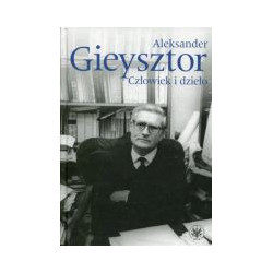 Aleksander Gieysztor Człowiek i dzieło