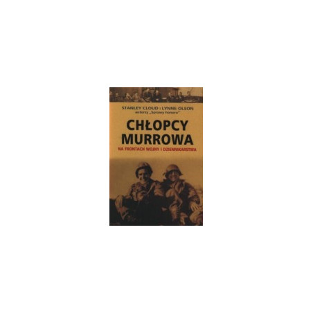 Chłopcy Murrowa. Na frontach wojny i dziennikarstwa