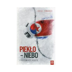 Piekło - niebo Zrozumieć Koreę