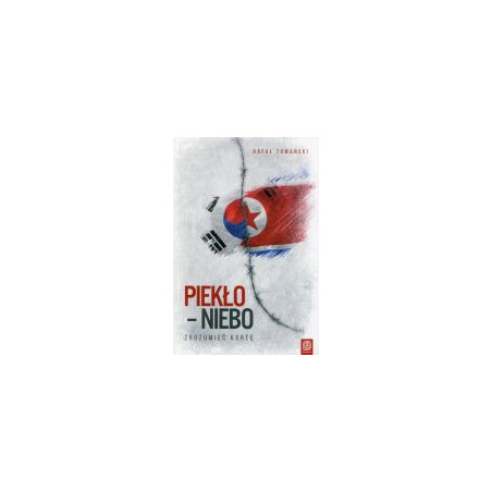 Piekło - niebo Zrozumieć Koreę