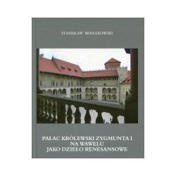 Pałac Królewski Zygmunta I na Wawelu jako dzieło renesansowe