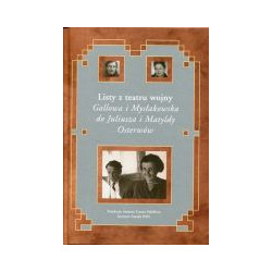 Listy z teatru wojny 1940-1944. Gallowa i Mysłakowska do Juliusza i Matyldy Osterwów