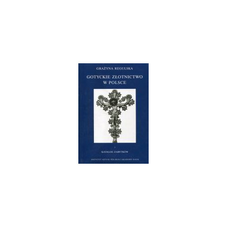 Gotyckie złotnictwo w Polsce tom 1 i 2. Katalog zabytków