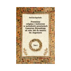 Przemiany religijne i kulturowe w zachodnich prowincjach Cesarstwa Rzymskiego od roku 306 do śmierci św. Augustyna, tom 1