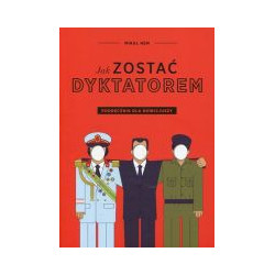 Jak zostać dyktatorem Podręcznik dla nowicjuszy