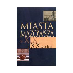 Miasta Mazowsza w XIX i XX wieku