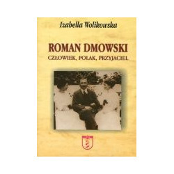 Roman Dmowski. Człowiek, Polak, Przyjaciel