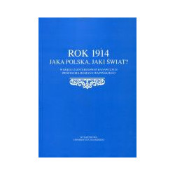 Rok 1914 Jaka Polska, jaki świat?