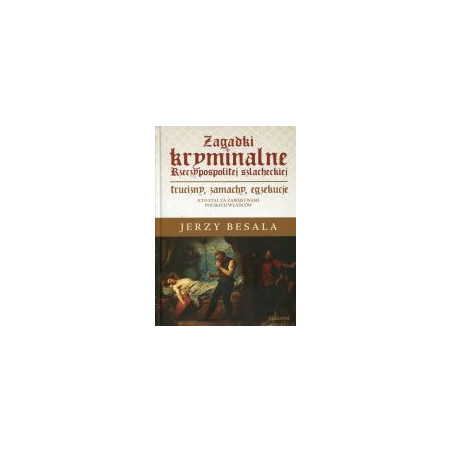 Zagadki kryminalne Rzeczypospolitej szlacheckiej