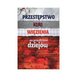 Przestępstwo – kara – więzienie na przestrzeni dziejów