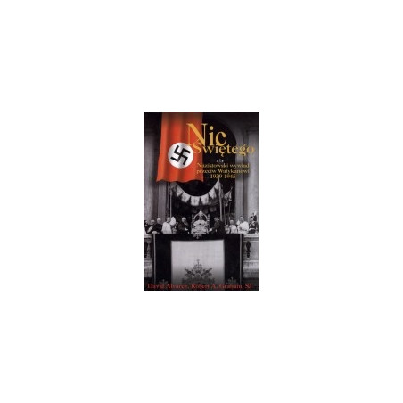 Nic świętego. Nazistowski wywiad przeciw Watykanowi 1939-1945