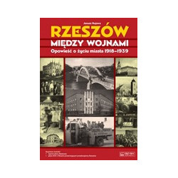 Rzeszów między wojnami. Opowieść o życiu miasta 1918-1939