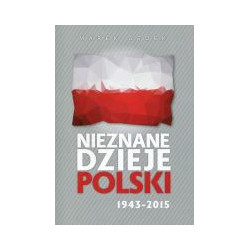 Nieznane Dzieje Polski 1943-2015