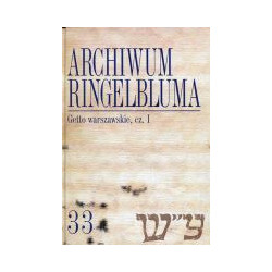 Archiwum Ringelbluma. Konspiracyjne Archiwum Getta Warszawy, tom 33, Getto warszawskie I