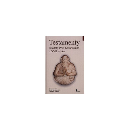 Testamenty szlachty Prus Królewskich z XVII wieku