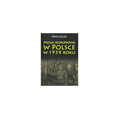 Moja kompania w Polsce w 1939 roku
