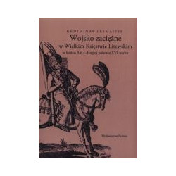 Wojsko zaciężne w Wielkim Księstwie Litewskim w końcu XV- drugiej połowie XVI wieku