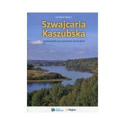 Szwajcaria Kaszubska. Przewodnik po powiecie kartuskim
