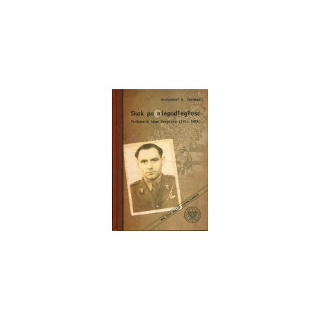 Skok po niepodległość. Pułkownik Adam Boryczka (1913–1988)